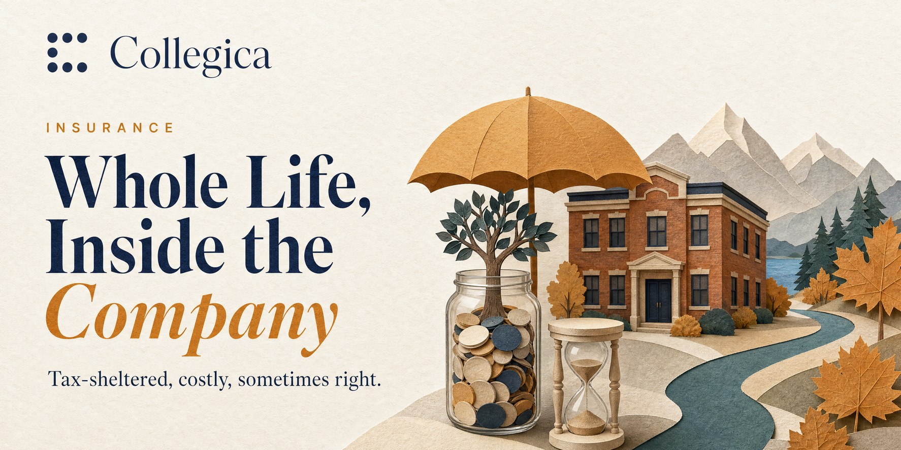 A paper-craft scene: a small brick office building, a glass jar of coins with a tree growing out of it under an amber umbrella, an hourglass, and a teal path winding toward mountains and a lake. Title: Whole Life, Inside the Company. Tax-sheltered, costly, sometimes right.